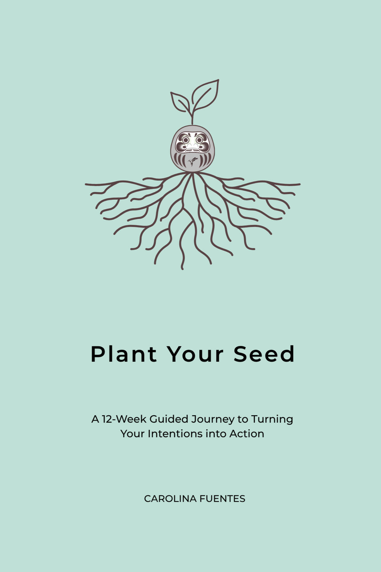 A 12-Week Guided Journey to Turning Your Intentions into Action